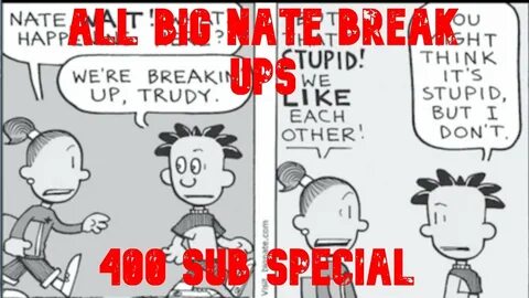 Big Nate Every Break Up 400 Sub Special - YouTube