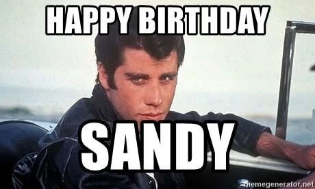 Happy birthday Sandy - John Travolta Grease Meme Generator
