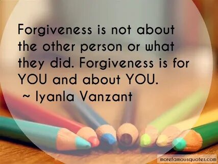 Iyanla Vanzant Quotes: Forgiveness Is Not About The Other Pe