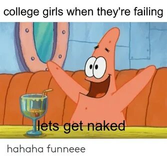 College Girls When They're Failing Lets Get Naked Hahaha Fun