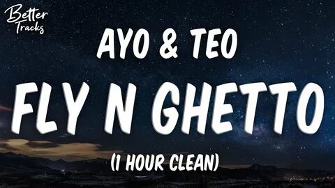 Ayo & Teo - Fly N Ghetto (Clean) (1 Hour) 🔥 (Fly N Ghetto 1 