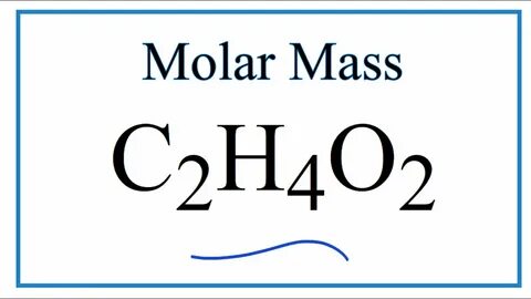 Molar Mass / Molecular Weight of C2H4O2 (also written CH3COO