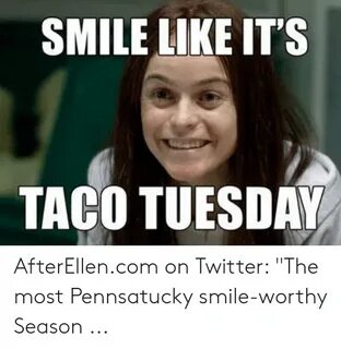 SMILE LIKE IT'S TACO TUESDAY AfterEllencom on Twitter the Mo