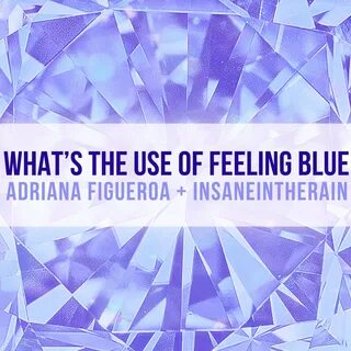 What's the Use of Feeling Blue feat. Insaneintherain - Singl