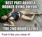 BEST PART ABOUTA HOOKER DYING ON YOU Fuck It Like You Mean I