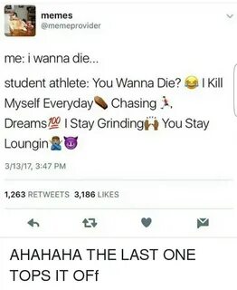 Memes 3 Provider Me I Wanna Die Student Athlete You Wanna Di