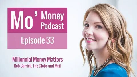 Ep. 33 Millennial Money Matters - Rob Carrick, Columnist for