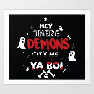hey there demons it's me ya boi Art Print by Grantaire Wanna