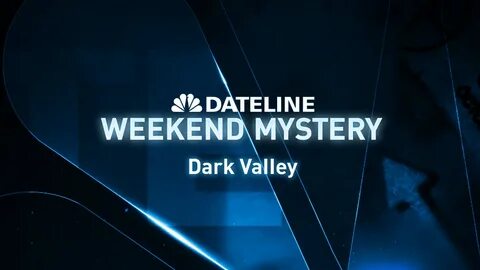 Watch Dateline Episode: Dark Valley - NBC.com