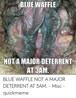 BLUE WAFFLE NOTA MAJOR DETERRENT AT 3AM BLUE WAFFLE NOT a MA