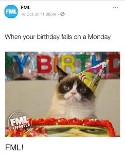 FML 16 Oct at 1130pm FML When Your Birthday Falls on a Monda