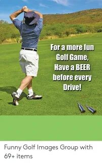 For a More Fun Golf Game Have a BEER Before Every Drive! Fun