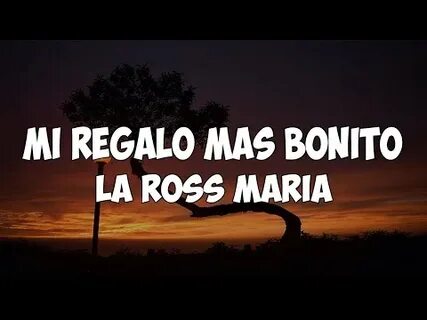 Tonton Video La Ross Maria - Mi Regalo Mas Bonito (Letra/Lyr