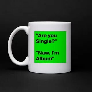 "Are you Single?" "Naw, I'm Album" - Mug by VamosBarca - Bol