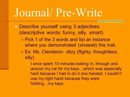 Journal/ Pre-Write Describe yourself using 3 adjectives (des