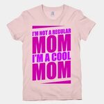 I'm Not A Regular Mom, I'm A Cool Mom T-Shirts LookHUMAN Mea
