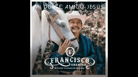 Mi Dulce Amigo Jesús - Francisco Orantes Shazam