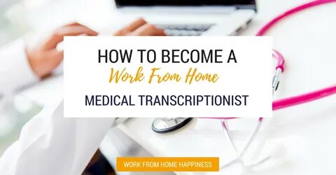 How To Become A Work From Home Medical Transcriptionist (In 