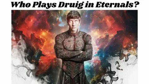 Who Plays Druig in Eternals? Who Is The Druig Eternals Actor