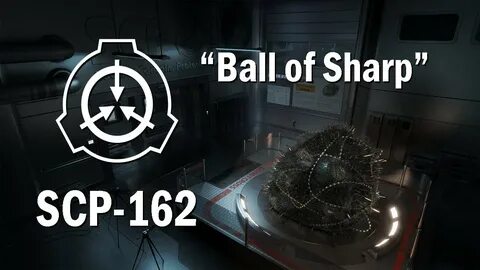 SCP-162 "Ball of Sharp" Euclid SCP Document Reading - YouTub