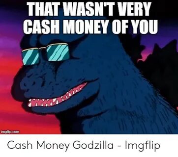 THAT WASNT VERY CASH MONEY OF YOU Imgflipcom Cash Money Godz