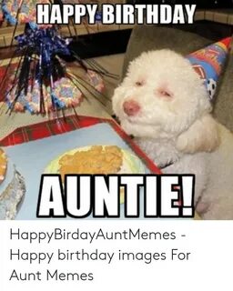HAPPY BIRTHDAY AUNTIE! HappyBirdayAuntMemes - Happy Birthday