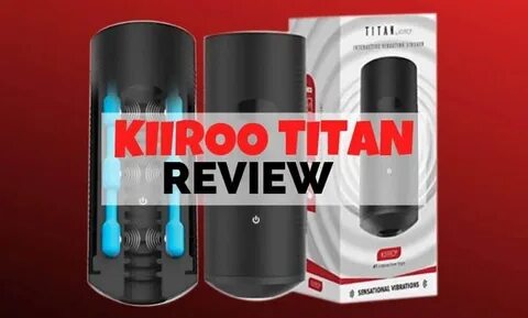 Kiiroo Titan Review: Is It Really Worth Buying? - TugBro.com