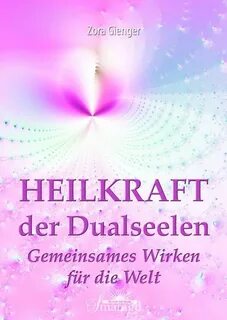 Heilkraft der Dualseelen eBook by Zora Gienger - 97837375874