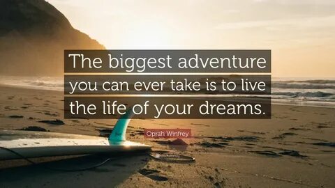 Oprah Winfrey Quote: "The biggest adventure you can ever tak