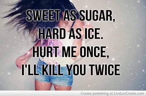Sweet As Sugar Hard As Ice Quote : Sweet As Sugar Hard As Ic