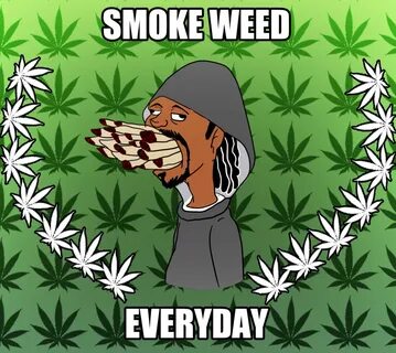 Smoke weed everyday - Weed Memes