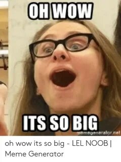 🔥 25+ Best Memes About Wow Its So Big Wow Its So Big Memes