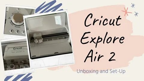 CUTTING MACHINE Cricut Explore Air 2 Unboxing & Set-Up - You