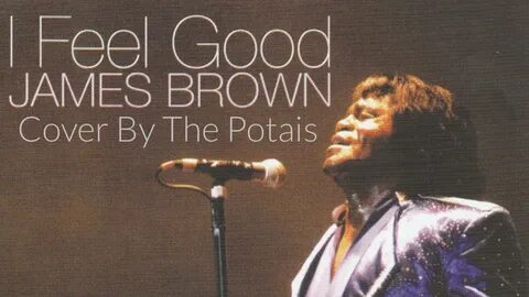 I FEEL GOOD JAMES BROWN Cover By The Potais - YouTube