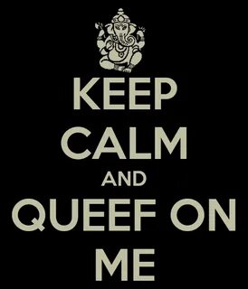 KEEP CALM AND QUEEF ON ME Poster TROY Keep Calm-o-Matic