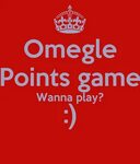 Omegle Points game Wanna play? :) Poster Josh Keep Calm-o-Ma