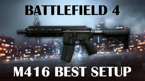 ► M416 Best Setup! Battlefield 4 - YouTube