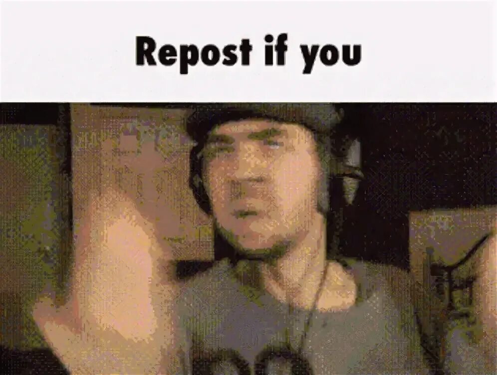 Repost if you Repost If X Know Your Meme