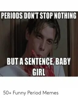 PERIODS DON'T STOP NOTHING BUT a SENTENCE BABY GIRL 50+ Funn