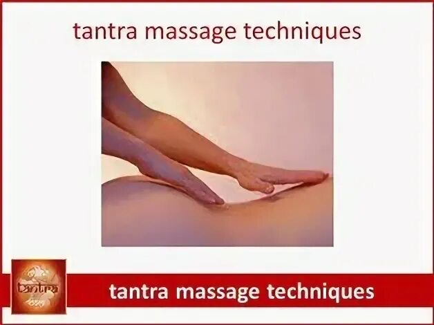 Tantra massage techniques: learn tantra massage.
