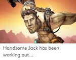 Handsome Jack Has Been Working Out Working Out Meme on ME.ME