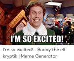 I'M SO EXCITED! Memegeneratbrnet I'm So Excited! - Buddy the