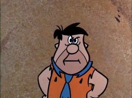 Fred Flintstone. In a moment of pique. Flintstones, Fred fli