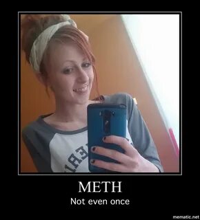 Meth, not even once Meth, Not Even Once Know Your Meme