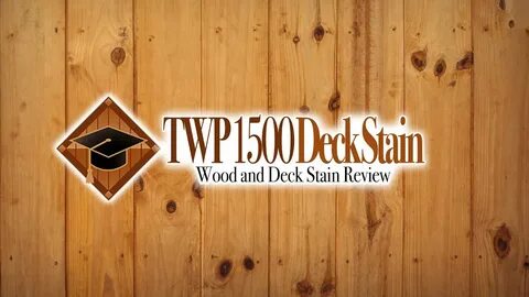 TWP 1500 Wood & Deck Stain Review 2022 DeckStainHelp com - Y