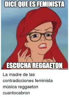 DICE QUEESFEMINISTA ESCUCHAREGGAETON Com La Madre De Las Con