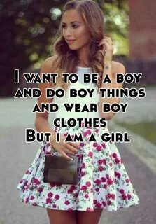 I want to be a boy and do boy things and wear boy clothes Bu
