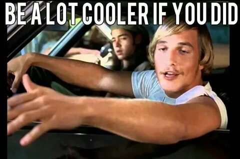 Be a lot cooler if you did.. Favorite movie quotes, Movies q