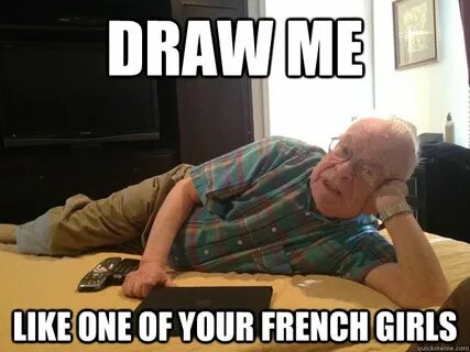 Draw me Like one of your french girls - sexy grandpa - quick
