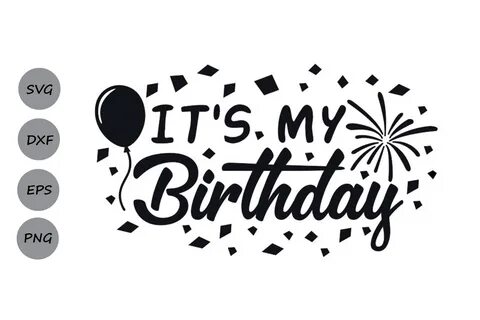 It's my birthday svg, birthday svg, birthday party svg. (191